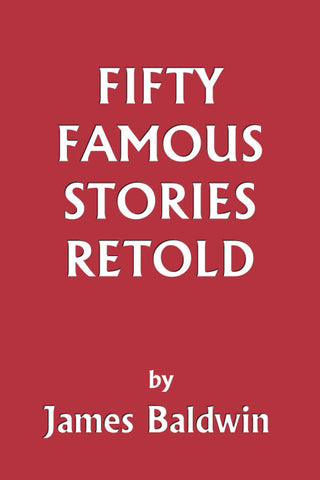 Fifty Famous Stories Retold by James Baldwin (Yesterday's Classics)