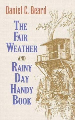 The Fair Weather and Rainy Day Handy Book by Daniel C Beard
