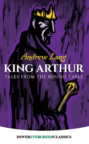 King Arthur: Tales From the Round Table by Andrew Lang
