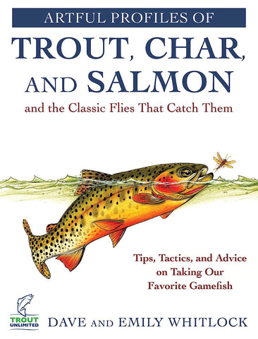 Artful Profiles of Trout, Char, and Salmon and the Classic Flies the Catch Them