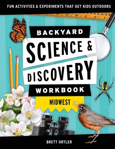 Backyard Science & Discovery Workbook: Midwest by Brett Ortler