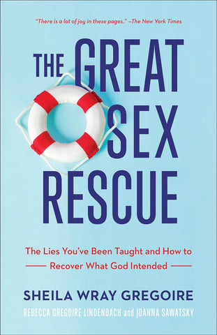 The Great Sex Rescue: The Lies You've Been Taught and How to Recover What God Intended by Sheila Wray Gregoire