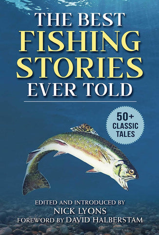 The Best Fishing Stories Ever Told: 50+ Classic Tales edited and introduced by Nick Lyons