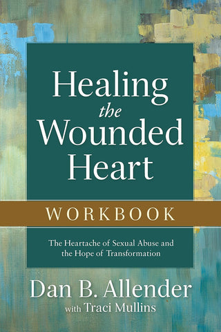 Healing the Wounded Heart Workbook by Dan B. Allender