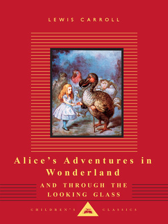 Alice's Adventures in Wonderland and Through the Looking Glass (Everyman's Children's Classics) by Lewis Carroll