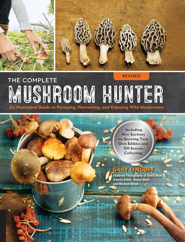 The Complete Mushroom Hunter: Illustrated Guide to Foraging, Harvesting, and Enjoying Wild Mushrooms (Revised)