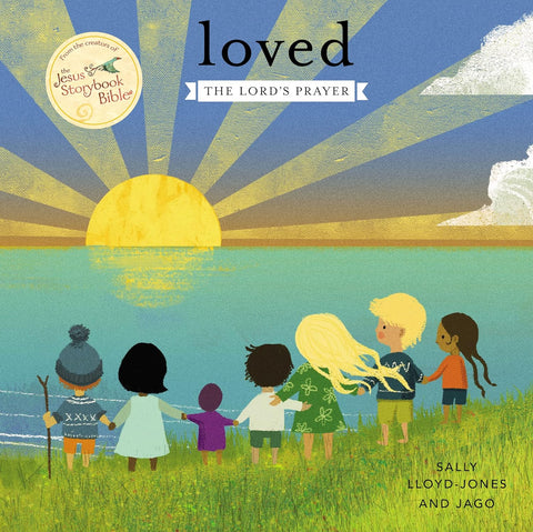 Loved: The Lord's Prayer (Jesus Storybook Bible) by Sally Lloyd-Jones