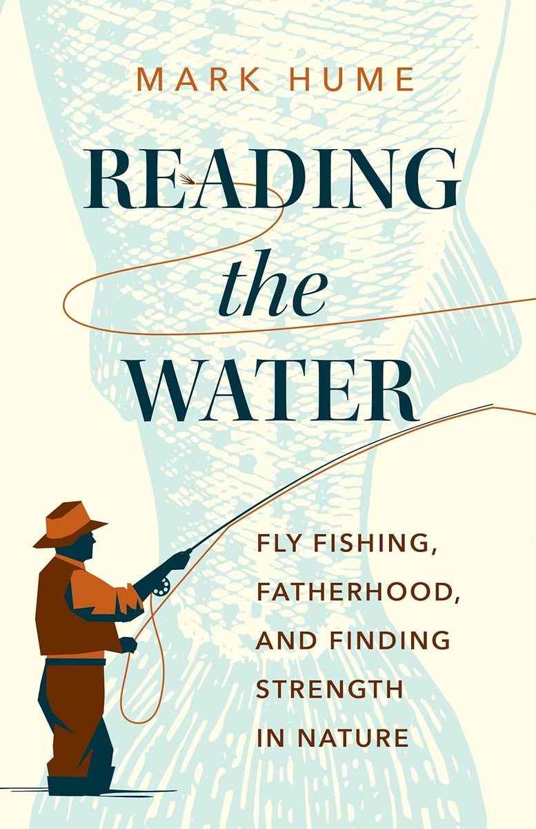 Reading the Water: Fly Fishing, Fatherhood, and Finding Strength