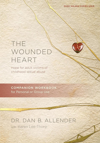 The Wounded Heart Companion Workbook: Hope for Adult Victims of Childhood Sexual Abuse  by Dr. Dan B. Allender