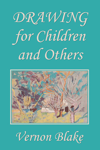 Drawing for Children and Others by Vernon Blake (Yesterday's Classics)