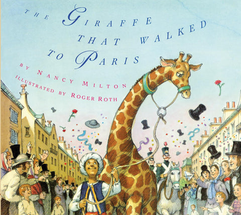 The Giraffe That Walked to Paris by Nancy Milton, Roger Roth