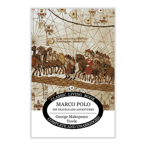 Marco Polo: His Travels and Adventures by George Makepeace Towle