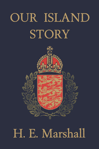 Our Island Story by H. E. Marshall (Yesterday's Classics)