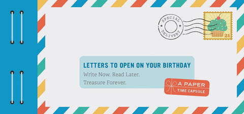 Letters to Open on Your Birthday: Write Now. Read Later. Treasure Forever.