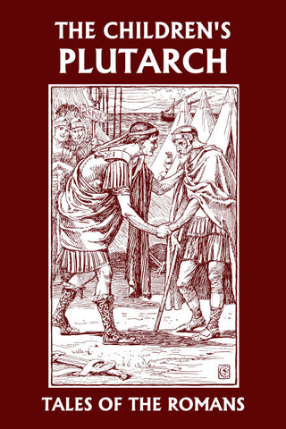 The Children's Plutarch: Tales of the Romans by F. J. Gould (Yesterday's Classics)