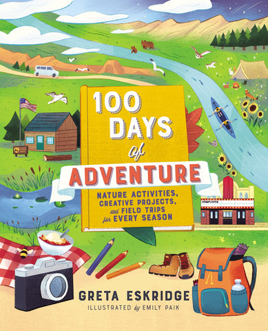 100 Days of Adventure: Nature Activities, Creative Projects, and Field Trips for Every Season