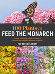 100 Plants to Feed the Monarch: Create a Healthy Habitat to Sustain North America's Most Beloved Butterfly