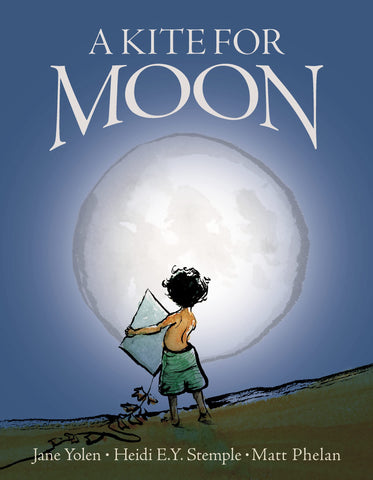A Kite for Moon by Jane Yolen and Heidi E.Y. Stemple