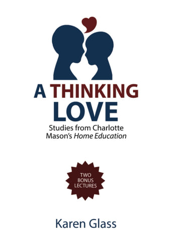 A Thinking Love: Studies from Charlotte Mason's Home Education