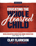 Educating the Wholehearted Child by Clay and Sally Clarkson