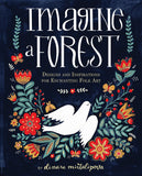 Imagine a Forest: Designs and Inspirations for Enchanting Folk Art by Dinara Mirtalipova
