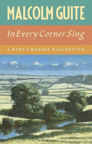 In Every Corner Sing: A Poet's Corner Collection by Malcolm Guite