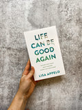 Life Can Be Good Again: Putting Your World Back Together After It All Falls Apart by Lisa Appelo