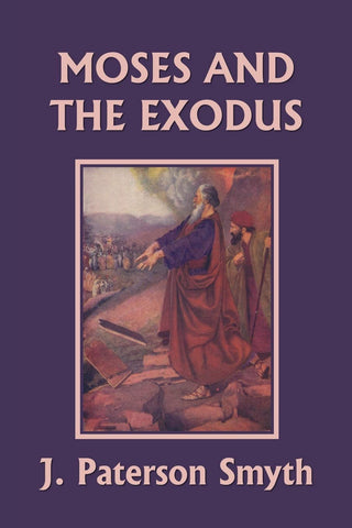 Moses and the Exodus by J. Paterson Smyth (Bible for School and Home #2)