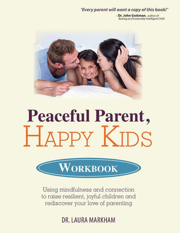 Peaceful Parent, Happy Kids Workbook by Dr. Laura Markham