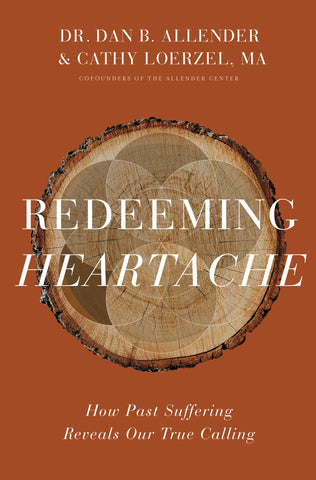 Redeeming Heartache: How Past Suffering Reveals Our True Calling by Dr. Dan B. Allender