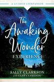 The Awaking Wonder Experience: A Guided Companion by Sally Clarkson