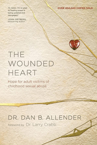 The Wounded Heart (Revised) by Dr. Dan B. Allender
