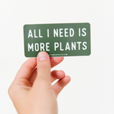 All I Need is More Plants Sticker