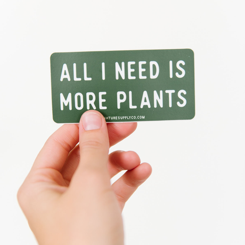 All I Need is More Plants Sticker