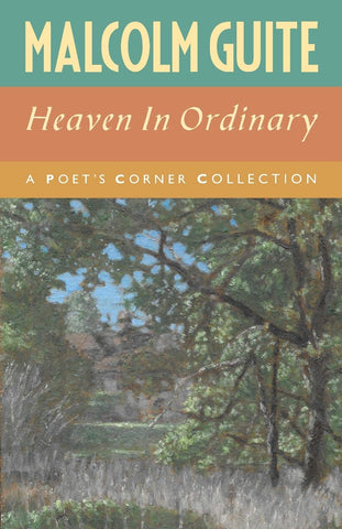 Heaven in Ordinary: A Poet's Corner Collection by Malcolm Guite