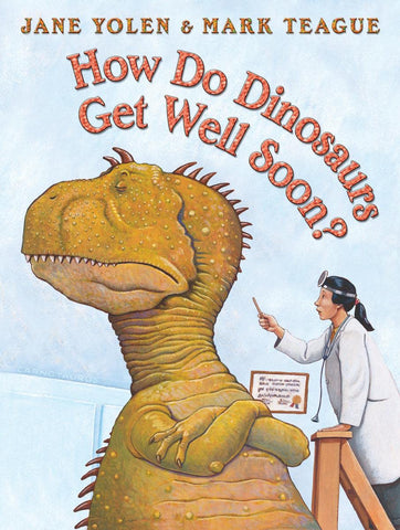 How Do Dinosaurs Get Well Soon? by Jane Yolen, Mark Teague