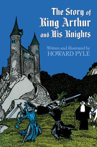 The Story of King Arthur and His Knights by Howard Pyle (Dover Children's Classics)