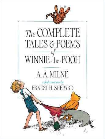 The Complete Tales and Poems of Winnie-the-Pooh by A.A. Milne, Ernest H. Shepherd