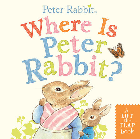 Where Is Peter Rabbit? A Lift-the-Flap Book
