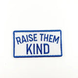 Raise Them Kind Embroidered Iron-On Patch