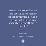 Beyond Mere Motherhood: Moms Are People Too by Cindy Rollins