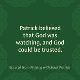 Praying with Saint Patrick: Prayers and Devotions Inspired by the Irish Hero of the Faith by Aaron Burns & Matt Mikalatos