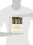Desiring the Kingdom: Worship, Worldview, and Cultural Formation (Cultural Liturgies #1) by James K. A. Smith