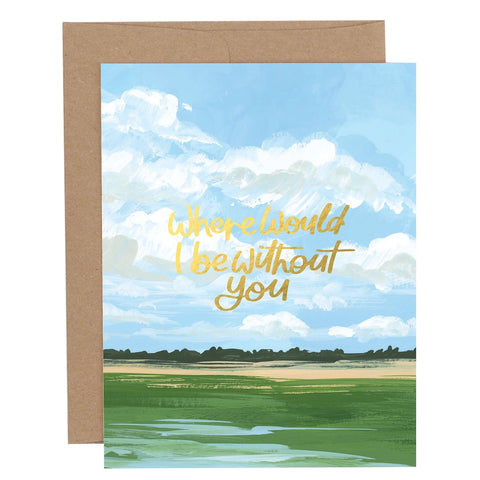 Where Would I Be Without You Landscape Greeting Card