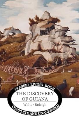 The Discovery of Guiana by Walter Raleigh