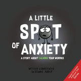 A Little Spot of Anxiety: A Story about Calming Your Worries by Diane Alber