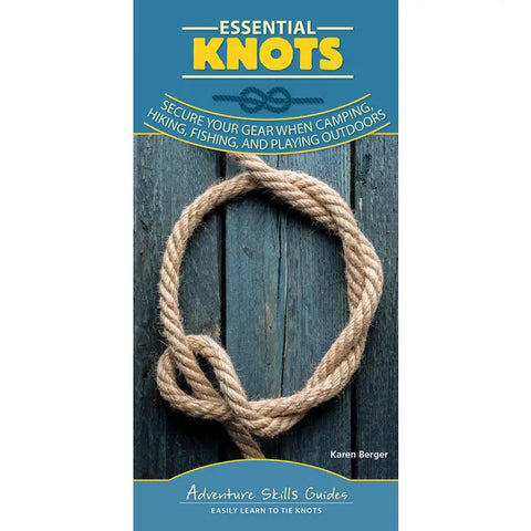 Essential Knots: Secure Your Gear When Camping, Hiking, Fishing, and Playing Outdoors (Adventure Skills Guides) - PGW by Karen Berger