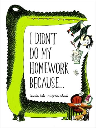 I Didn't Do My Homework Because... by Davide Cali, Benjamin Chaud