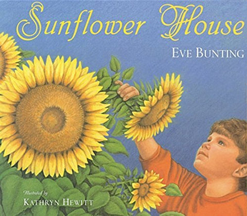 Sunflower House by Eve Bunting, Kathryn Hewitt