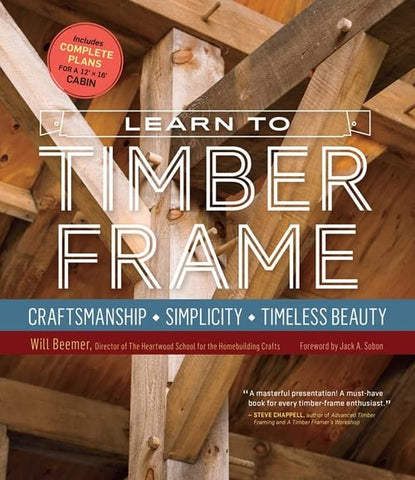 Learn to Timber Frame: Craftsmenship * Simplicity * Timeless Beauty